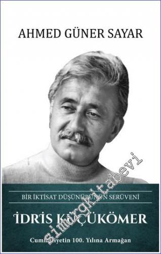 İdris Küçükömer Bir İktisat Düşünürünün Serüveni : Cumhuriyetin 100. Yılına Armağan CİLTLİ -        2022