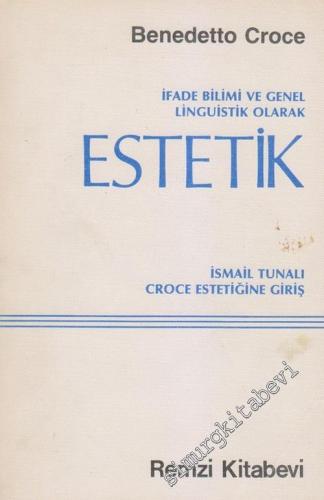 İfade Bilimi ve Genel Linguistik Olarak Estetik / Croce Estetiğine Giriş -        1983