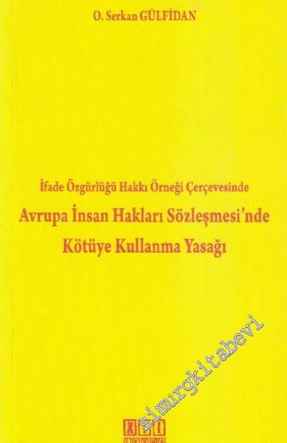 İfade Özgürlüğü Hakkı Örneği Çerçevesinde Avrupa İnsan Hakları Sözleşmesi'nde Kötüye Kullanma Yasağı -