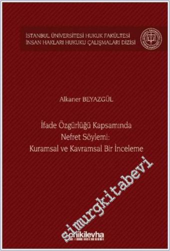 İfade Özgürlüğü Kapsamında Nefret Söylemi : Kuramsal ve Kavramsal Bir İnceleme -        2025