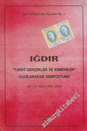 Iğdır Tarihi Gerçekler ve Ermeniler Uluslararası Sempozyumu 24 - 27 Nisan 1995 Iğdır - 1997