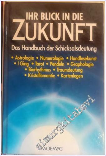 Ihr Blick in die Zukunft. Das Handbuch der Schicksalsdeutung -