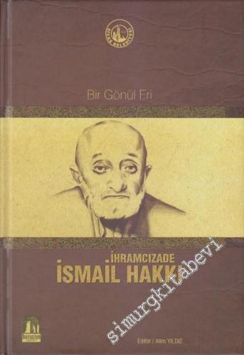 İhramcızade İsmail Hakkı: Bir Gönül Eri CİLTLİ -