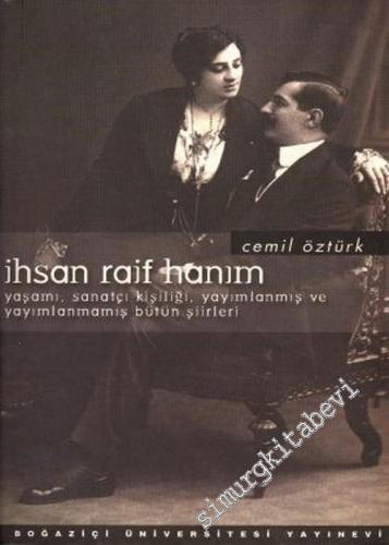 İhsan Raif Hanım: Yaşamı, Sanatçı Kişiliği, Yayımlanmış ve Yayımlanmamış Bütün Şiirleri  -        2002