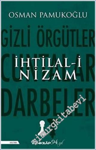 İhtilal-i Nizam : Gizli Örgütler Cuntalar ve Darbeler -        2021