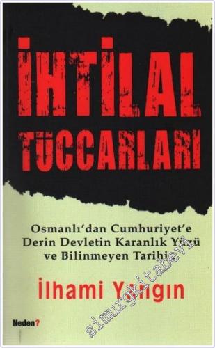 İhtilal Tüccarları: Osmanlı'dan Cumhuriyet'e Derin Devletin Karanlık Y