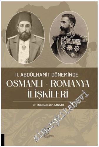 II. Abdülhamit Döneminde Osmanlı - Romanya İlişkileri - 2023