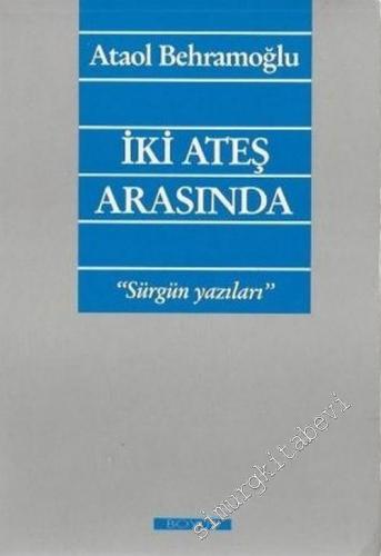 İki Ateş Arasında: Sürgün Yazıları -        1989