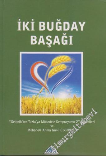 İki Buğday Başağı: Selanik'ten Tuzla'ya Mübadele Sempozyumu 2 Bildirileri ve Mübadele Anma Günü Etkinlikleri -