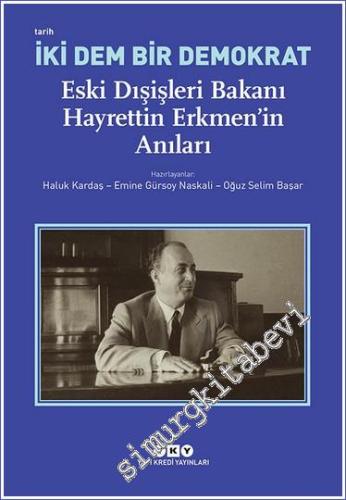 İki Dem Bir Demokrat – Eski Dışişleri Bakanı Hayrettin Erkmen'in Anıları -        2023