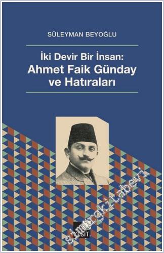 İki Devir Bir İnsan: Ahmet Faik Günday ve Hatıralar - 2025