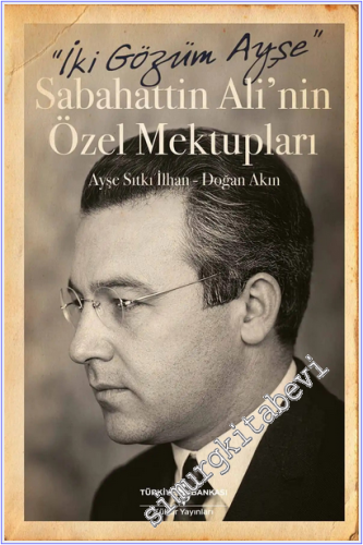 İki Gözüm Ayşe : Sabahattin Ali'nin Özel Mektupları (Ciltli) -