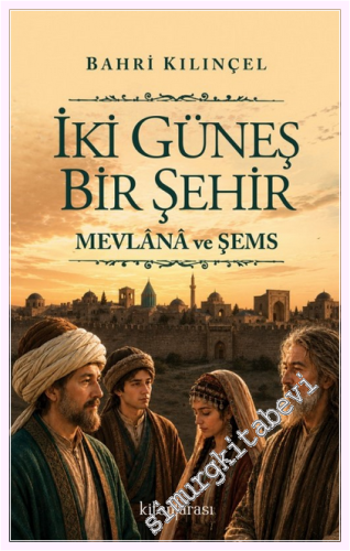 İki Güneş Bir Şehir - Mevlana ve Şems -