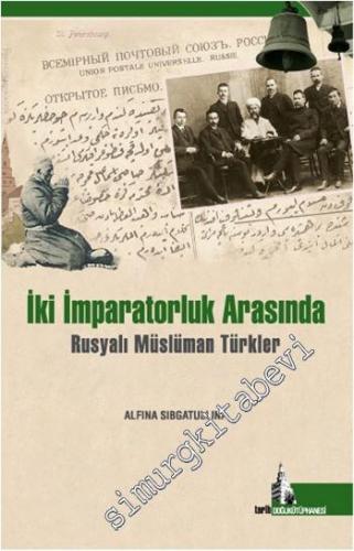 İki İmparatorluk Arasında : Rusyalı Müslüman Türkler -        2014
