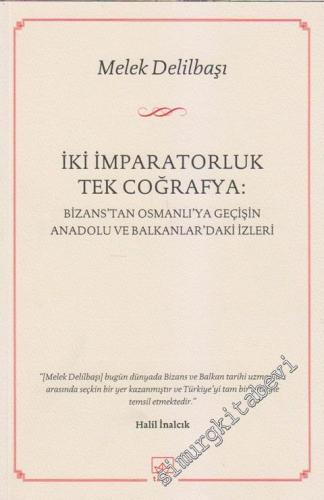 İki İmparatorluk Tek Coğrafya: Bizans'tan Osmanlı'ya Geçişin Anadolu ve Balkanlar'daki İzleri -