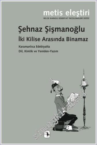 İki Kilise Arasında Binamaz : Karamanlıca Edebiyatta Dil Kimlik ve Yeniden-Yazım -        2024