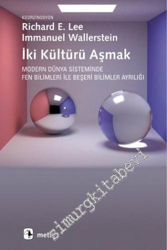 İki Kültürü Aşmak: Modern Dünya Sisteminde Fen Bilimleri ile Beşeri Bilimler Ayrılığı -
