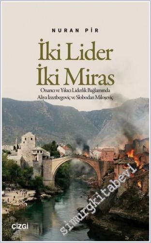 İki Lider İki Miras : Onarıcı ve Yıkıcı Liderlik Bağlamında Aliya İzze