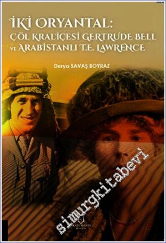 İki Oryantal Çöl Kraliçesi Gertrude Bell ve Arabistanlı T.E. Lawrence 