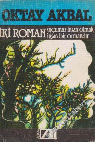 İki Roman: Suçumuz İnsan Olmak - İnsan Bir Ormandır -