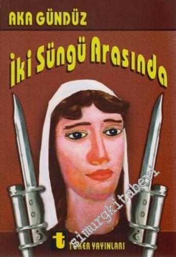 İki Süngü Arasında -