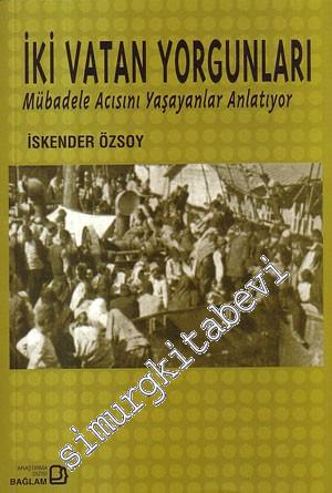 İki Vatan Yorgunları: Mübadele Acısını Yaşayanlar Anlatıyor -