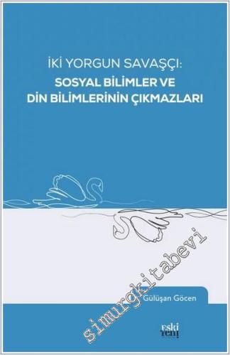 İki Yorgun Savaşçı: Sosyal Bilimler ve Din Bilimlerinin Çıkmazları -        2024