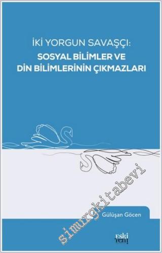 İki Yorgun Savaşçı: Sosyal Bilimler ve Din Bilimlerinin Çıkmazları -        2024