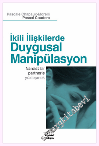 İkili İlişkilerde Duygusal Manipülasyon: Narsist Bir Partnerle Yüzleşmek  -