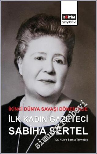 İkinci Dünya Savaşı Döneminde İlk Kadın Gazeteci Sabiha Sertel -        2019