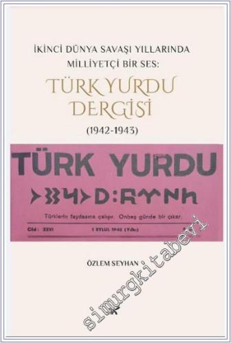 İkinci Dünya Savaşı Yıllarında Milliyetçi Bir Ses: Türk Yurdu Dergisi (1942-1943) -        2024