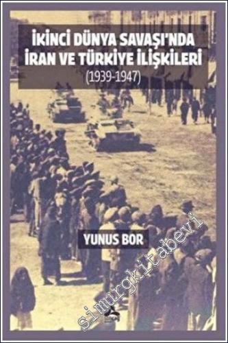 İkinci Dünya Savaşı'nda İran ve Türkiye İlişkileri (1939-1947) - 2023