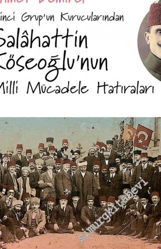 İkinci Grup'un Kurucularından Salahattin Köseoğlu'nun Milli Mücadele Hatıraları -        2017