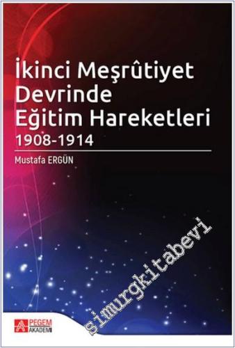 İkinci Meşrutiyet Devrinde Eğitim Hareketleri (1908 - 1914) -        2021