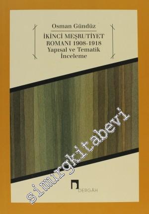 İkinci Meşrutiyet Romanı 1908 - 1918 - Yapısal ve Tematik İnceleme