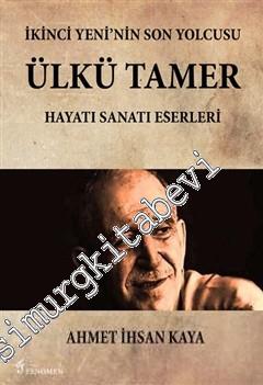İkinci Yeni'nin Son Yolcusu Ülkü Tamer: Hayatı, Sanatı, Eserleri -        2016