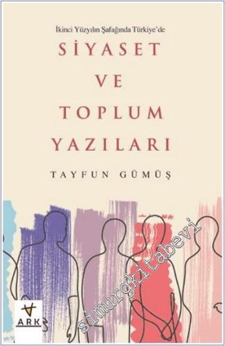 İkinci Yüzyılın Şafağında Türkiye'de Siyaset ve Toplum Yazıları -        2024