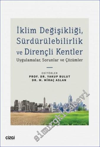 İklim Değişikliği Sürdürülebilirlik ve Dirençli Kentler : Uygulamalar Sorunlar ve Çözümler -        2022