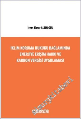 İklim Koruma Hukuku Bağlamında Enerjiye Erişim Hakkı ve Karbon Vergisi Uygulaması -        2025