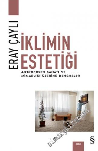 İklimin Estetiği : Antroposen Sanatı ve Mimarlığı Üzerine Denemeler -