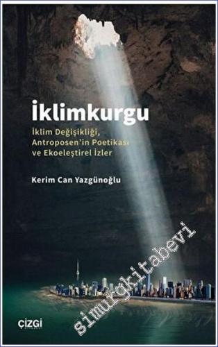 İklimkurgu : İklim Değişikliği, Antroposen'in Poetikası ve Ekoeleştirel İzler -        2022