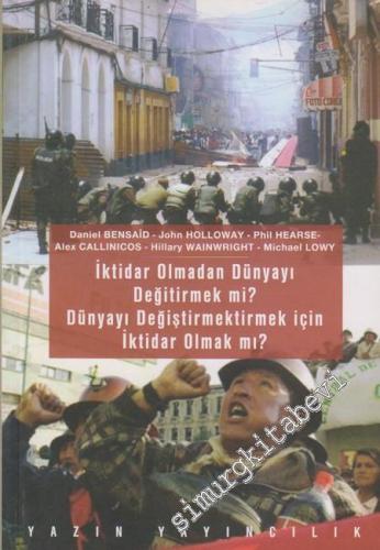 İktidar Olmadan Dünyayı Değiştirmek mi? Dünyayı Değiştirmek İçin İktid