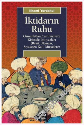 İktidarın Ruhu: Osmanlı'dan Cumhuriyet'e Kişizade İmtiyazları (Beşik Uleması Siyaseten Katl Müsadere) -        2023