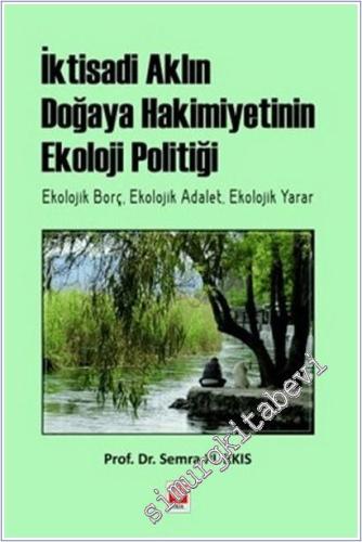 İktisadi Aklın Doğaya Hakimiyetinin Ekoloji Politiği : Ekolojik Borç Ekolojik Adalet Ekolojik Yarar -        2025