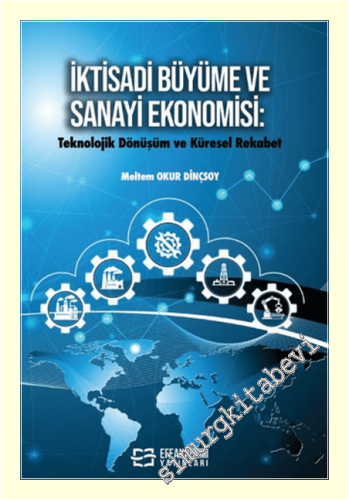 İktisadi Büyüme ve Sanayi Ekonomisi : Teknolojik Dönüşüm ve Küresel Re