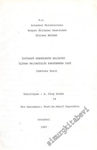 İktisadi Düşüncenin Gelişimi İçinde Belirsizlik Faktörünün Yeri - Doktora Tezi -        1987