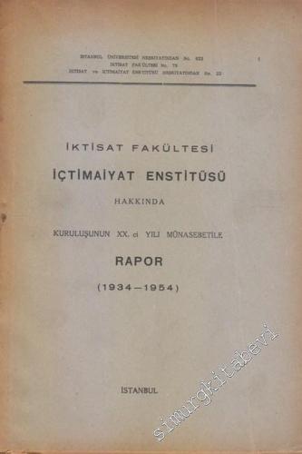 İktisat Fakültesi İçtimaiyat Enstitüsü Hakkında Kuruluşunun 2. Yılı Münasebetiyle Rapor 1934 - 1954 -        1955