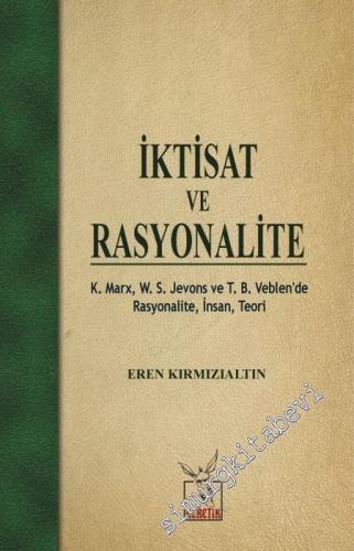 İktisat ve Rasyonalite: K. Marx, W. S. Jevons ve T. B. Veblen'de Rasyo