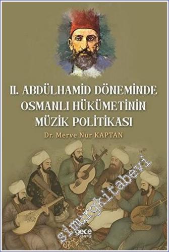 Il. Abdulhamit Döneminde Osmanlı Hükümetinin Müzik Politikası -        2023