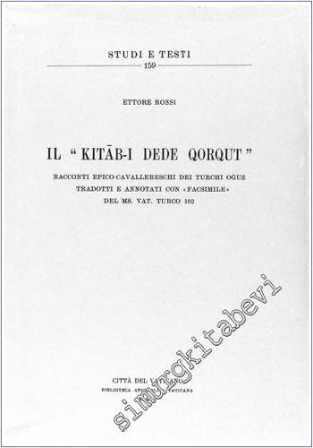 Il Kitab-ı Dede Qorqut: Racconti Epico-Cavallereschi dei Turchi Oğuz - Tradotti e Annotati Con Facsimile Del MS: Vat. Turco 102 -        1951